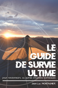 Le Guide de Survie ultime pour randonneurs, ou autres situations inattendues