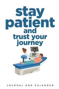 Stay Patient and Trust Your Journey: Blank Lined Journal with Calendar for Cancer Patient