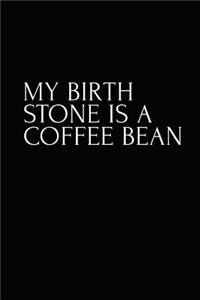 My Birthstone Is A Coffee Bean