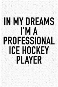 In My Dreams I'm A Professional Ice Hockey Player