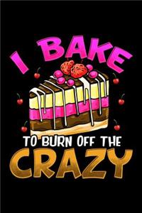 I Bake to Burn Off the Crazy