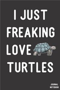I Just Freaking Love Turtles Journal Notebook