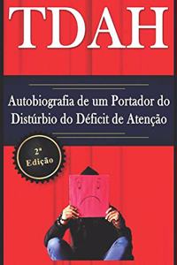 TDAH - Autobiografia de um Portador do Distúrbio do Déficit de Atenção - 2a Edição