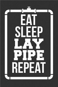 Eat Sleep Lay Pipe Repeat