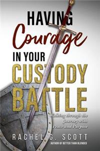 Having Courage In Your Custody Battle