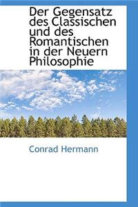 Der Gegensatz Des Classischen Und Des Romantischen in Der Neuern Philosophie