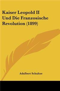 Kaiser Leopold II Und Die Franzosische Revolution (1899)