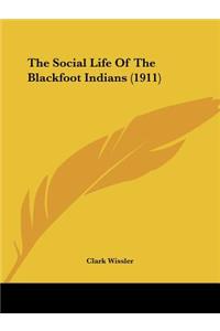 Social Life Of The Blackfoot Indians (1911)