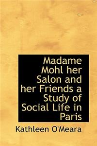 Madame Mohl Her Salon and Her Friends a Study of Social Life in Paris