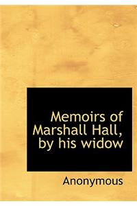 Memoirs of Marshall Hall, by His Widow