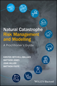 Natural Catastrophe Risk Management And Modelling – A Practitioner`s Guide