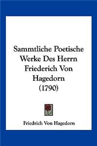 Sammtliche Poetische Werke Des Herrn Friederich Von Hagedorn (1790)
