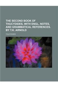 The Second Book of Thucydides, with Engl. Notes, and Grammatical References. by T.K. Arnold