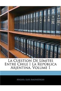 Cuestion De Límites Entre Chile I La República Arjentina, Volume 1