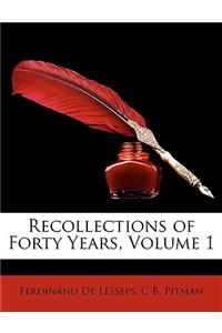 Recollections of Forty Years, Volume 1