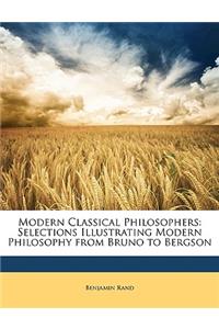 Modern Classical Philosophers: Selections Illustrating Modern Philosophy from Bruno to Bergson