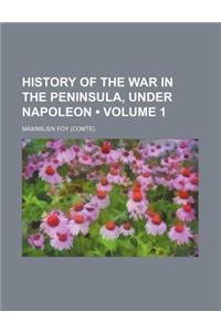 History of the War in the Peninsula, Under Napoleon (Volume 1)