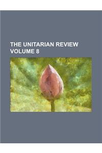 The Unitarian Review Volume 8