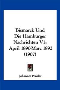 Bismarck Und Die Hamburger Nachrichten V1