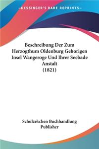 Beschreibung Der Zum Herzogthum Oldenburg Gehorigen Insel Wangeroge Und Ihrer Seebade Anstalt (1821)