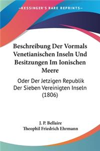 Beschreibung Der Vormals Venetianischen Inseln Und Besitzungen Im Ionischen Meere