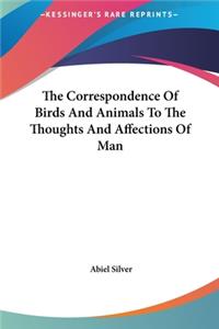 The Correspondence of Birds and Animals to the Thoughts and Affections of Man