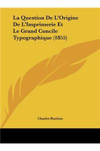 La Question de L'Origine de L'Imprimerie Et Le Grand Concile Typographique (1855)