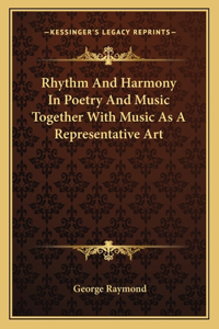 Rhythm And Harmony In Poetry And Music Together With Music As A Representative Art