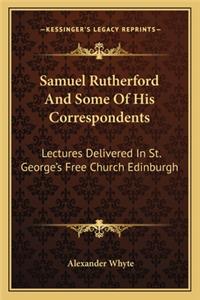 Samuel Rutherford And Some Of His Correspondents
