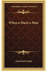When a Man's a Man