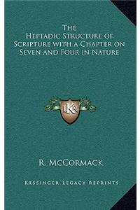 The Heptadic Structure of Scripture with a Chapter on Seven and Four in Nature