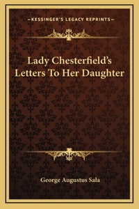 Lady Chesterfield's Letters to Her Daughter