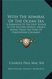 With the Admiral of the Ocean Sea: A Narrative of the First Voyage to the Western World; Drawn Mainly from the Diary of Christopher Columbus