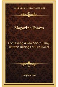 Magazine Essays: Containing a Few Short Essays Written During Leisure Hours