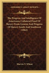 The Progress And Intelligence Of Americans; Collateral Proof Of Slavery From Genesis And Progress Of Slavery South And Southwest (1862)