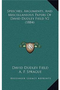 Speeches, Arguments, and Miscellaneous Papers of David Dudley Field V2 (1884)