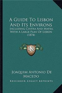 A Guide To Lisbon And Its Environs