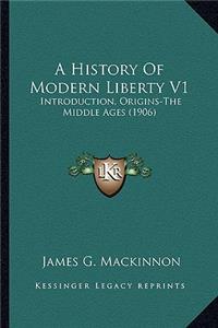 History Of Modern Liberty V1