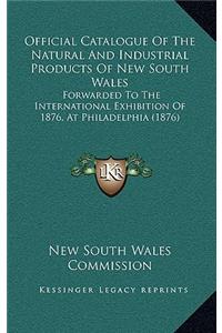 Official Catalogue Of The Natural And Industrial Products Of New South Wales