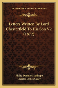 Letters Written By Lord Chesterfield To His Son V2 (1872)