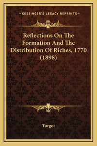 Reflections on the Formation and the Distribution of Riches, 1770 (1898)
