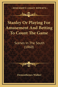Stanley or Playing for Amusement and Betting to Count the Game