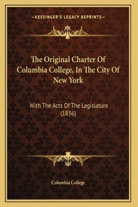 The Original Charter Of Columbia College, In The City Of New York