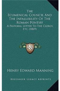 The Ecumenical Council And The Infallibility Of The Roman Pontiff