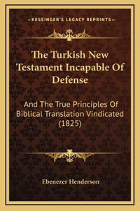 The Turkish New Testament Incapable Of Defense