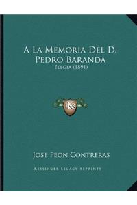 A La Memoria Del D. Pedro Baranda