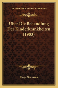 Uber Die Behandlung Der Kinderkrankheiten (1903)
