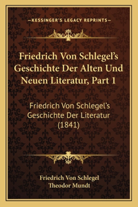 Friedrich Von Schlegel's Geschichte Der Alten Und Neuen Literatur, Part 1