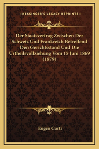 Der Staatsvertrag Zwischen Der Schweiz Und Frankreich Betreffend Den Gerichtsstand Und Die Urtheilsvollziehung Vom 15 Juni 1869 (1879)