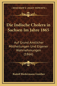 Die Indische Cholera in Sachsen Im Jahre 1865